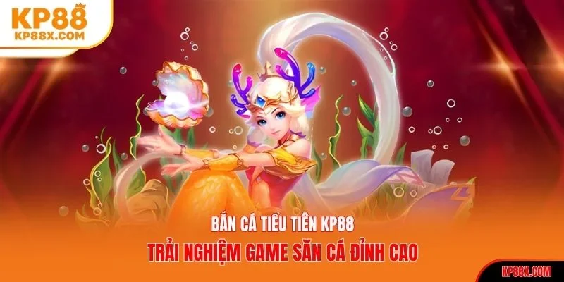 Bắn cá tiểu tiên KP88