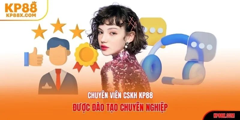 Chuyên viên CSKH KP88 được đào tạo chuyên nghiệp