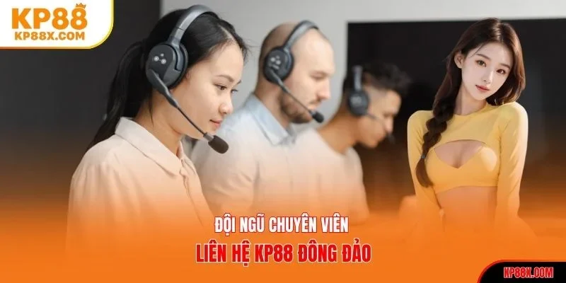 Đội ngũ chuyên viên liên hệ KP88 đông đảo
