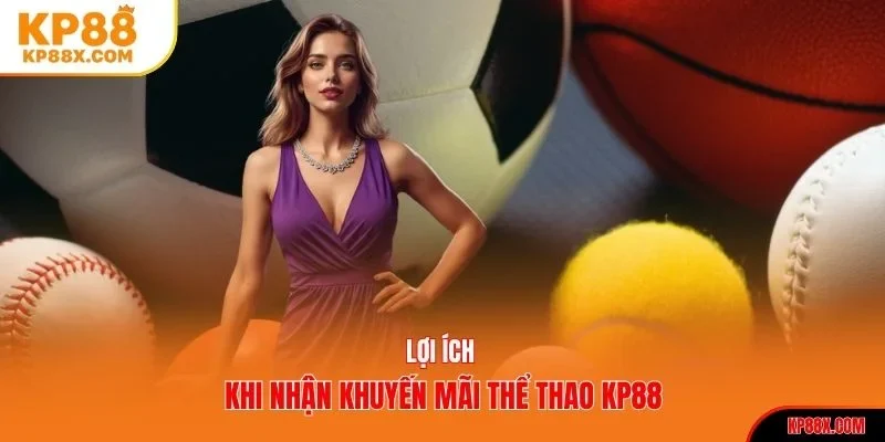 Lợi ích khi nhận khuyến mãi thể thao KP88