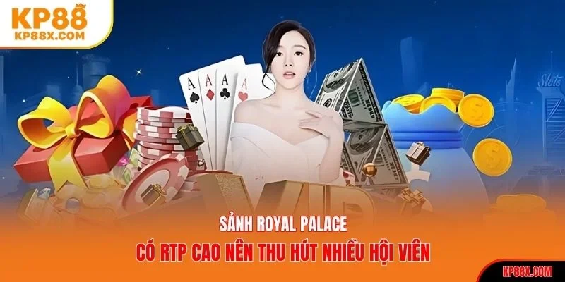Sảnh Royal Palace có RTP cao nên thu hút nhiều hội viên